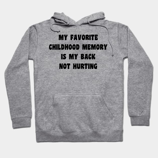 My Favorite Childhood Memory Is My Back Not Hurting Hoodie by Xtian Dela ✅